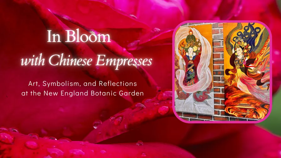 In Bloom with Chinese Empresses: Art, Symbolism, and Reflections at the New England Botanic Garden at Tower Hill